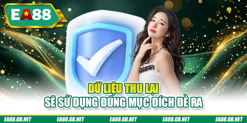 Quyền Riêng Tư EA88 3 Dữ liệu thu lại sẽ sử dụng đúng mục đích đề ra