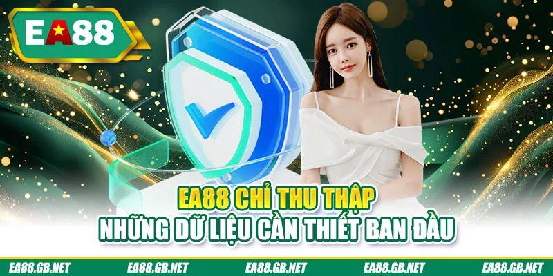 Quyền Riêng Tư EA88 2 EA88 chỉ thu thập những dữ liệu cần thiết ban đầu